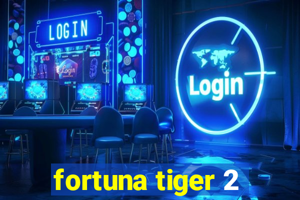 fortuna tiger 2